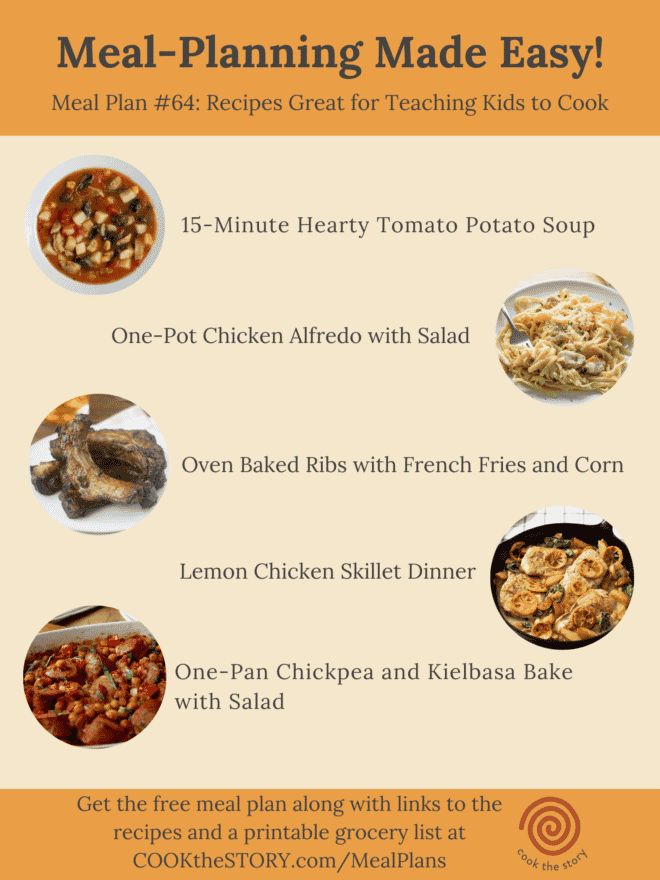 An orange and beige graphic with the words "Meal-Planning Made Easy! Meal Plan #64: recipes Great for Teaching Kids to Cook. Below that are the meals for this weeks meal plan and small circular images of each one. The list of recipes with links is found below in a table for you.